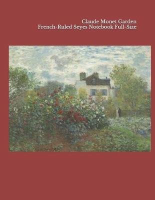 Book cover for Claude Monet Garden French-Ruled Seyes Notebook Full-Size