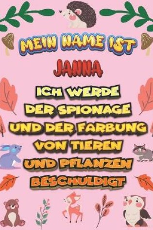 Cover of Mein Name ist Janna Ich werde der Spionage und der Farbung von Tieren und Pflanzen beschuldigt