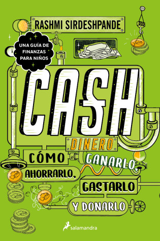 Cover of Dinero: cómo ganarlo, ahorrarlo, gastarlo y donarlo / Cash: How to Earn It, Save  It, Spend It, Grow It, Give It