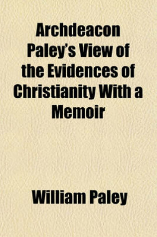 Cover of Archdeacon Paley's View of the Evidences of Christianity with a Memoir