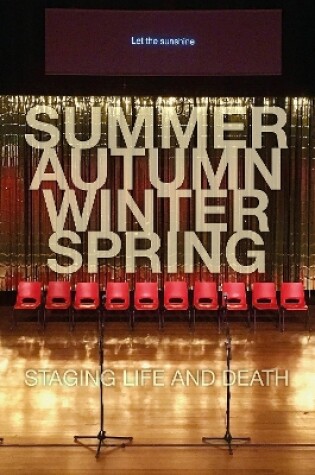 Cover of Summer. Autumn. Winter. Spring. Staging Life and Death