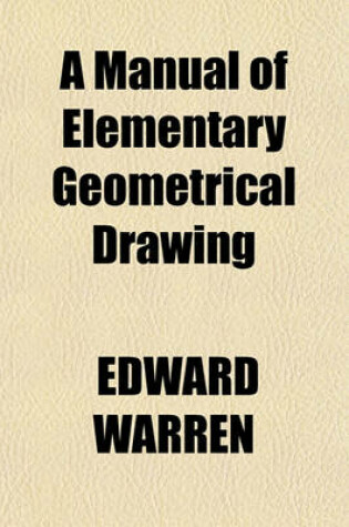 Cover of A Manual of Elementary Geometrical Drawing