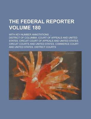 Book cover for The Federal Reporter; With Key-Number Annotations ... Volume 180