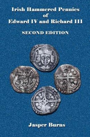 Cover of Irish Hammered Pennies of Edward IV and Richard III, Second Edition