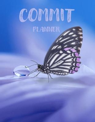 Book cover for Commit Planner - Take Time Out to Dream - Create Good Habits For A Successful Life - Feel Your Success and JUST GO FOR IT