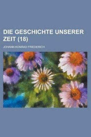 Cover of Die Geschichte Unserer Zeit (18 )