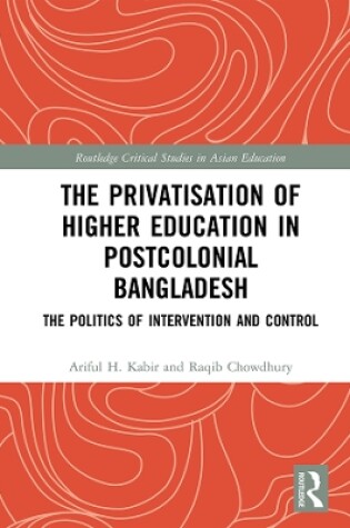 Cover of The Privatisation of Higher Education in Postcolonial Bangladesh