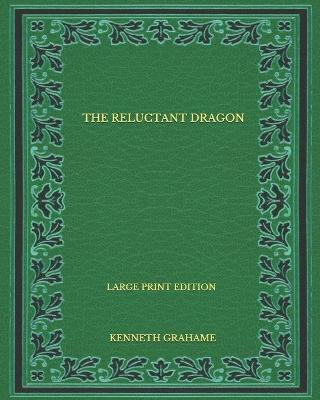 Book cover for The Reluctant Dragon - Large Print Edition