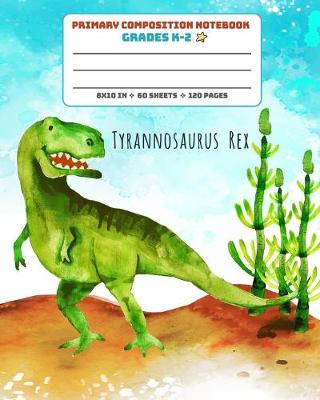 Book cover for Primary Composition Notebook Grades K-2 Tyrannosaurus Rex