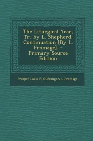 Cover of The Liturgical Year, Tr. by L. Shepherd. Continuation [By L. Fromage].