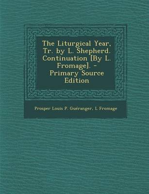Book cover for The Liturgical Year, Tr. by L. Shepherd. Continuation [By L. Fromage].