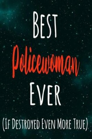 Cover of Best Policewoman Ever (If Destroyed Even More True)