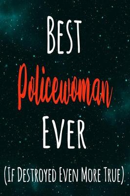 Book cover for Best Policewoman Ever (If Destroyed Even More True)