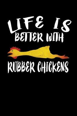 Book cover for Life Is Better With Rubber Chickens