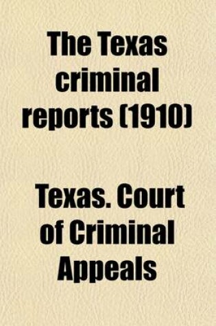 Cover of The Texas Criminal Reports (Volume 57); Cases Argued and Adjudged in the Court of Criminal Appeals of the State of Texas