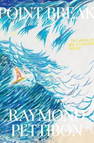 Cover of Point Break: Raymond Pettibon, Surfers and Waves
