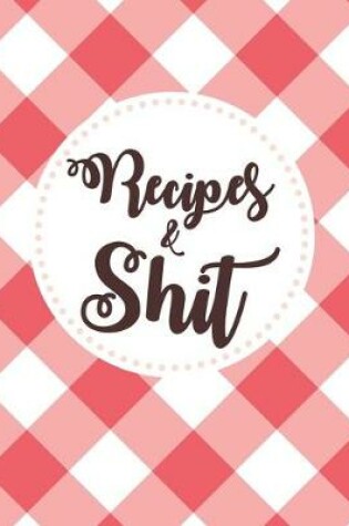 Cover of Recipes & Shit