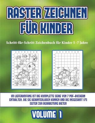 Cover of Schritt-für-Schritt Zeichenbuch für Kinder 5 -7 Jahre (Raster zeichnen für Kinder - Volume 1)