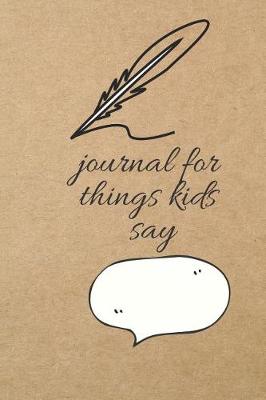 Book cover for Journal for Things Kids Say