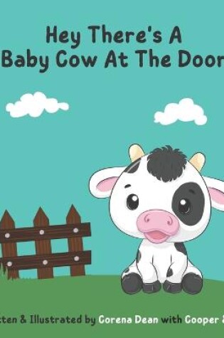 Cover of Hey There's A Baby Cow At The Door!