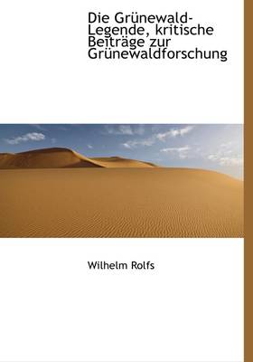 Book cover for Die Grunewald-Legende, Kritische Beitrage Zur Grunewaldforschung