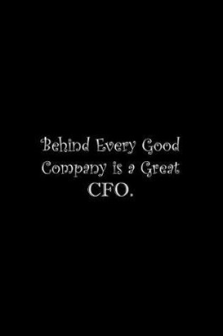 Cover of Behind Every Good Company is a Great CFO