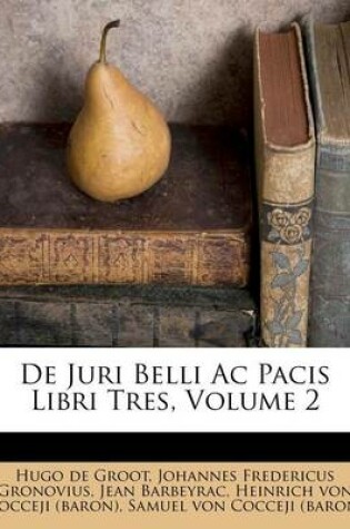 Cover of de Juri Belli AC Pacis Libri Tres, Volume 2