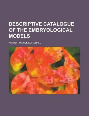 Book cover for Descriptive Catalogue of the Embryological Models