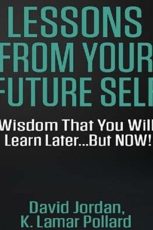 Cover of Lessons from Your Future Self: Wisdom That You Will Learn Later...but Now!!!