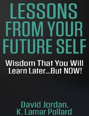 Book cover for Lessons from Your Future Self: Wisdom That You Will Learn Later...but Now!!!