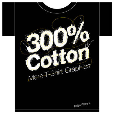 Book cover for 300% Cotton: More T-Shirt Graphics