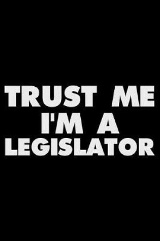 Cover of Trust Me I'm a Legislator