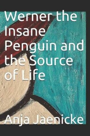 Cover of Werner the Insane Penguin and the source of life