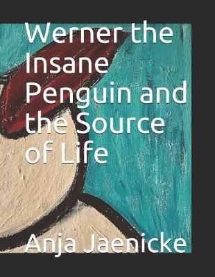 Book cover for Werner the Insane Penguin and the source of life