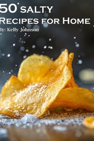 Cover of 50 Salty Recipes for Home