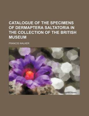 Book cover for Catalogue of the Specimens of Dermaptera Saltatoria in the Collection of the British Museum