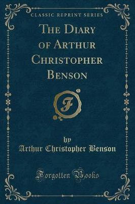 Book cover for The Diary of Arthur Christopher Benson (Classic Reprint)