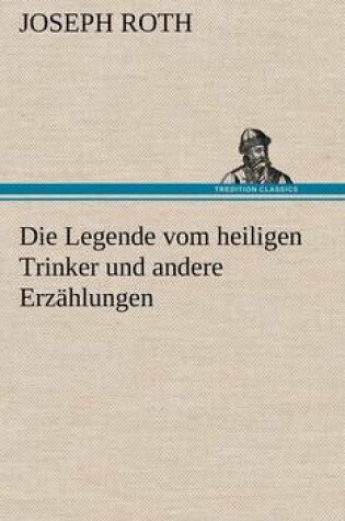 Cover of Die Legende Vom Heiligen Trinker Und Andere Erzahlungen