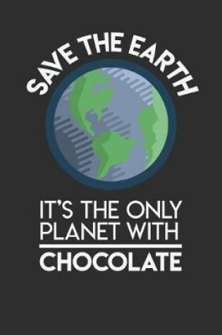 Cover of Save The Earth It's The Only Planet With Chocolate