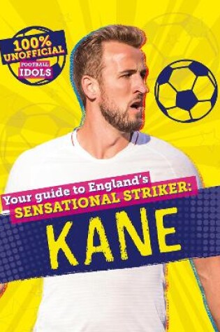 Cover of 100% Unofficial Football Idols: Kane