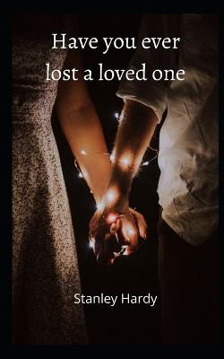 Book cover for Have you ever lost a loved one