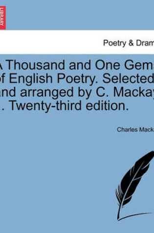 Cover of A Thousand and One Gems of English Poetry. Selected and Arranged by C. MacKay ... Twenty-Third Edition.