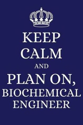 Cover of Keep Calm and Plan on Biochemical Engineer