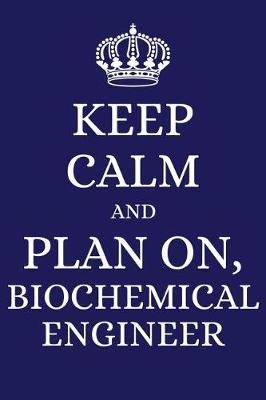 Book cover for Keep Calm and Plan on Biochemical Engineer