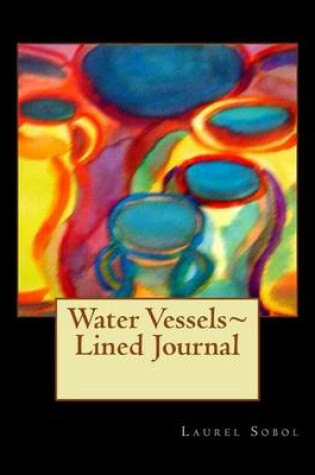 Cover of Water Vessels Lined Journal