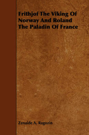 Cover of Frithjof The Viking Of Norway And Roland The Paladin Of France