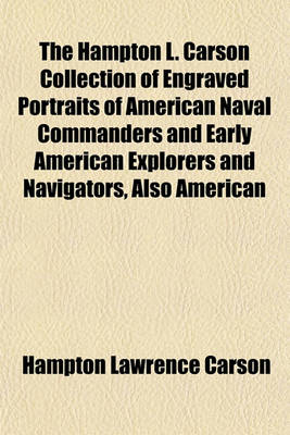 Book cover for The Hampton L. Carson Collection of Engraved Portraits of American Naval Commanders and Early American Explorers and Navigators, Also American