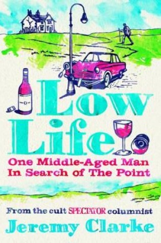 Cover of Low Life: One Middle-Aged Man in Search of the Point