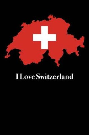 Cover of I Love Switzerland