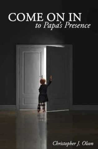 Cover of Come On In to Papa's Presence